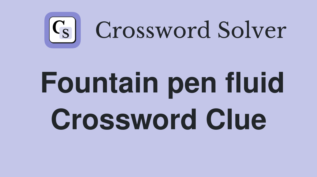 Fountain pen fluid Crossword Clue Answers Crossword Solver